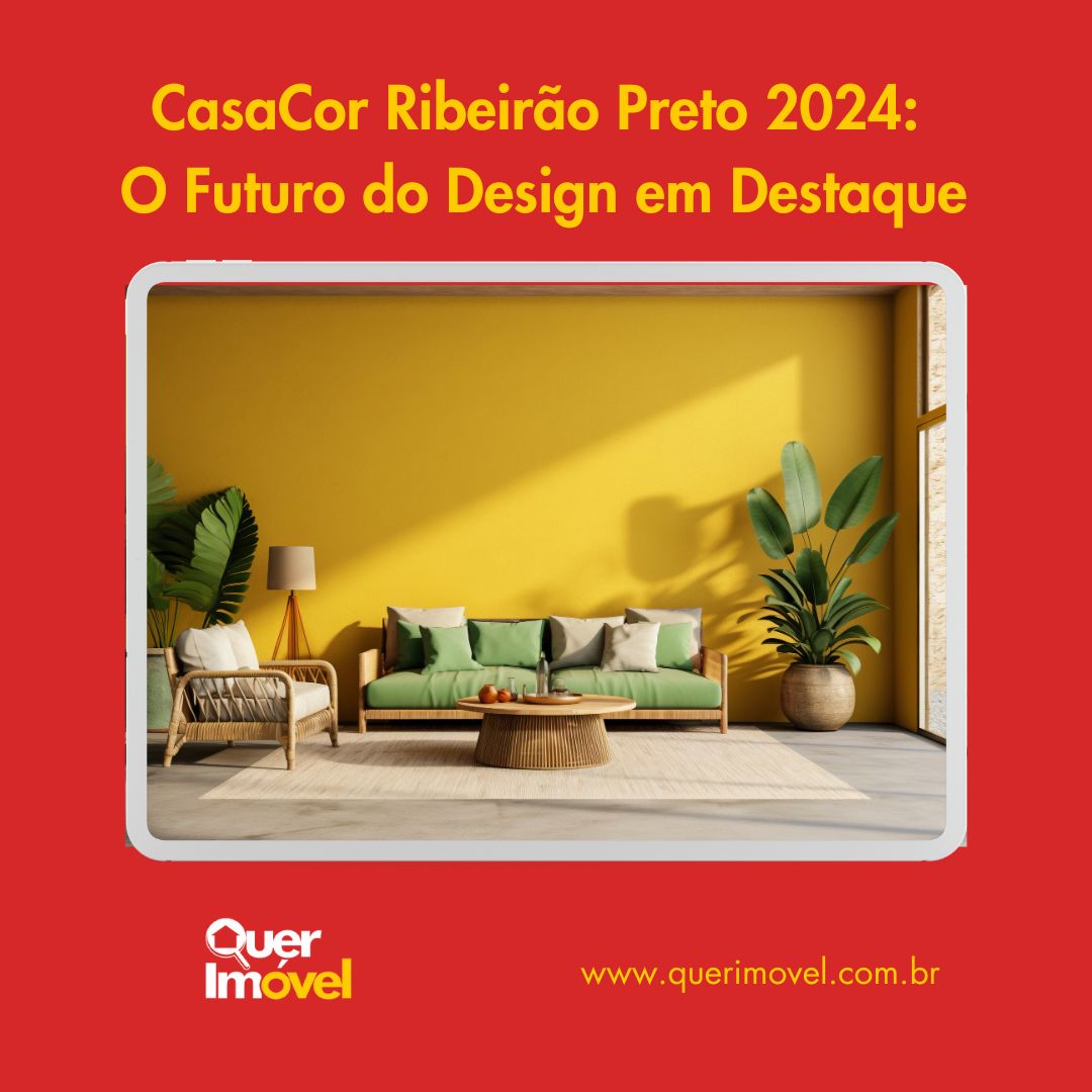 CasaCor Ribeirão Preto 2024: Explore as Tendências de Design e Conheça a Quer Imóvel
